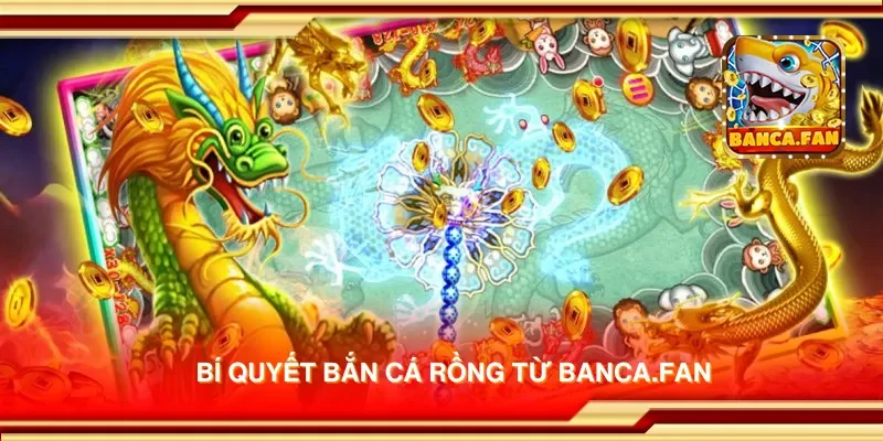 Bí quyết bắn cá rồng từ thirdmonkey.tv