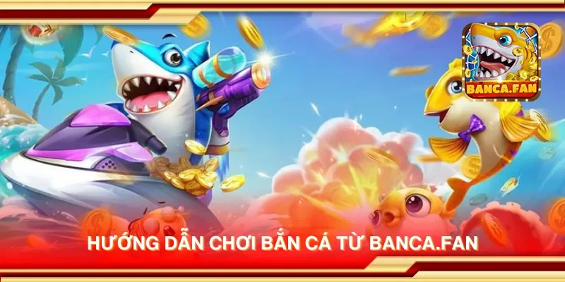 Hướng dẫn chơi bắn cá từ thirdmonkey.tv
