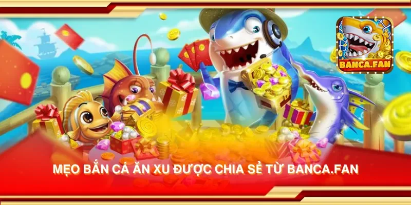 Mẹo bắn cá ăn xu được chia sẻ từ thirdmonkey.tv