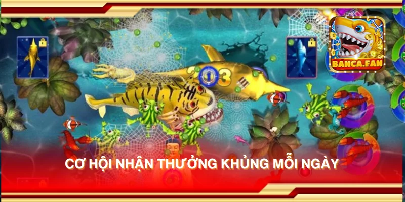 Cơ hội nhận thưởng khủng mỗi ngày