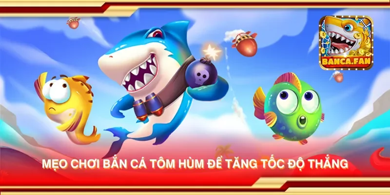 Mẹo chơi bắn cá tôm hùm để tăng tốc độ thắng