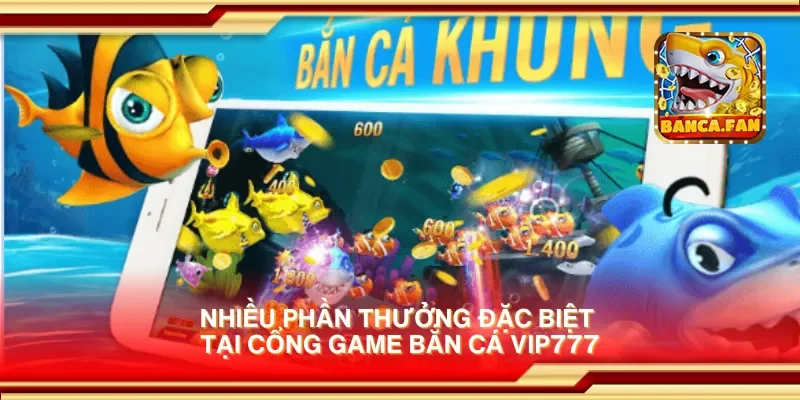 Cổng game bắn cá Vip777 – Bắn cá dễ dàng và đổi thưởng hấp dẫn
