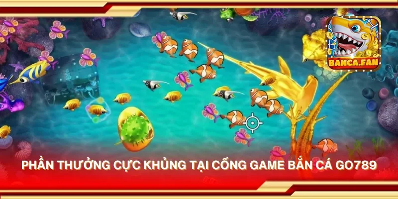 Cổng game bắn cá Go789 – Nơi săn cá và nhận thưởng ngay