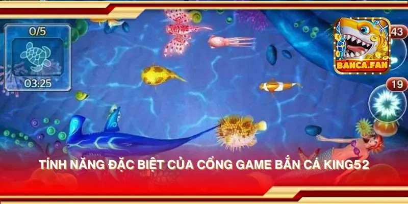 Tính năng đặc biệt của cổng game bắn cá king52