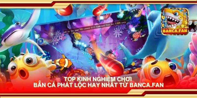 Top kinh nghiệm chơi bắn cá phát lộc hay nhất từ thirdmonkey.tv
